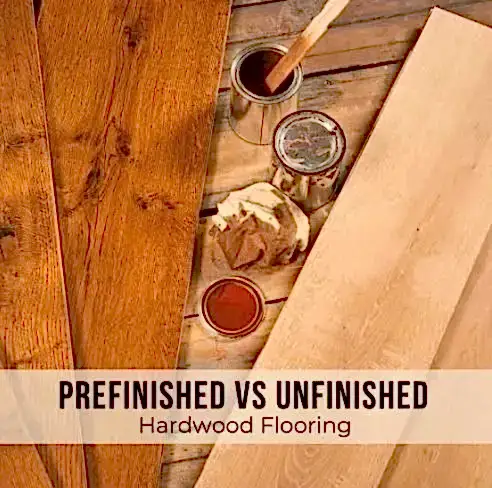 Prefinished vs. Unfinished Hardwood Floor: Choose Wisely for Lasting Beauty
